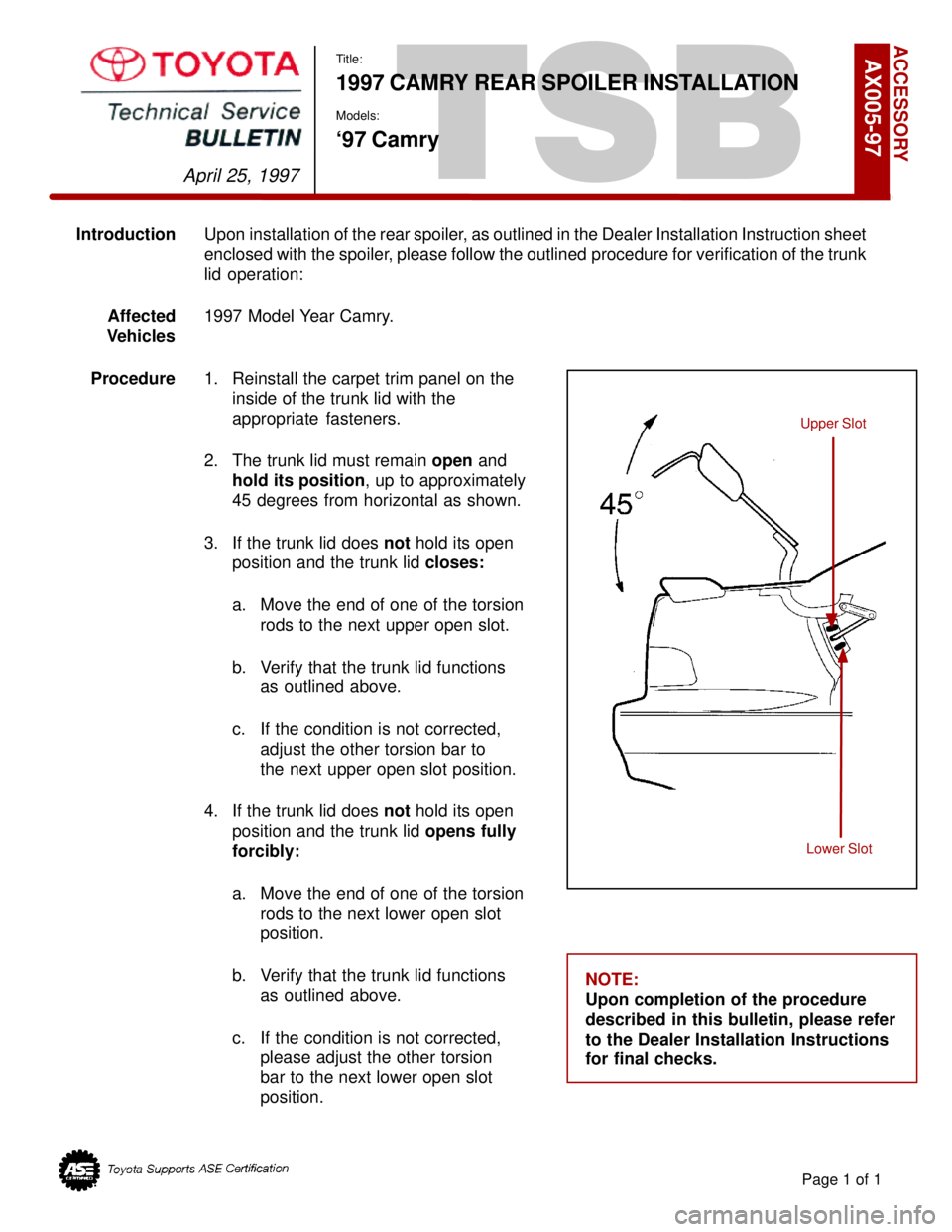 TOYOTA CAMRY 2000  Service Repair Manual TSB
Title:
1997 CAMRY REAR SPOILER INSTALLATION
Models:
`97 Camry
IntroductionUpon installation of the rear spoiler, as outlined in the Dealer Installation Instruction sheet
enclosed with the spoiler,