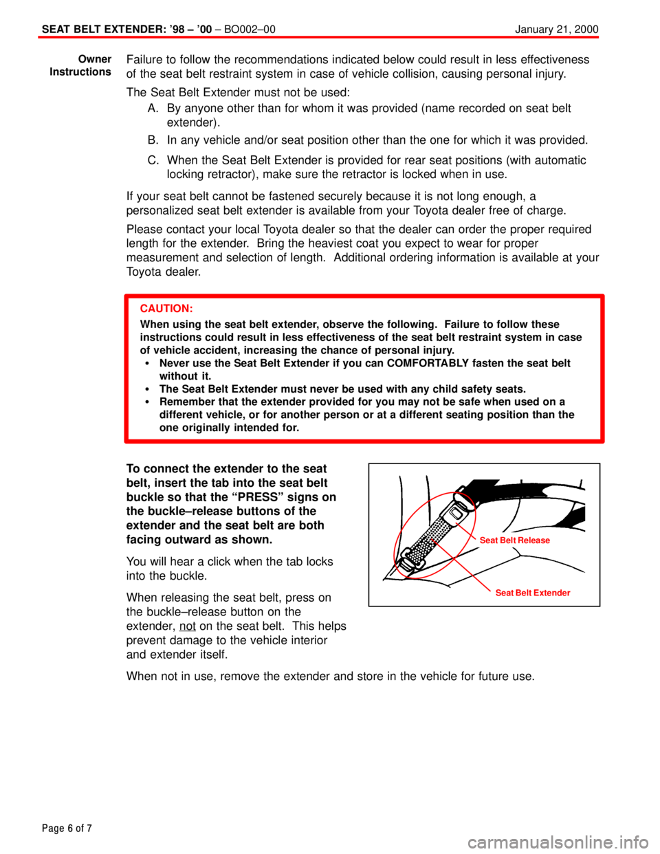 TOYOTA CAMRY 2000  Service Repair Manual SEAT BELT EXTENDER: 98 ± 00 ± BO002±00 January 21, 2000
Page 6 of 7
Failure to follow the recommendations indicated below could result in less effectiveness
of the seat belt restraint system in c