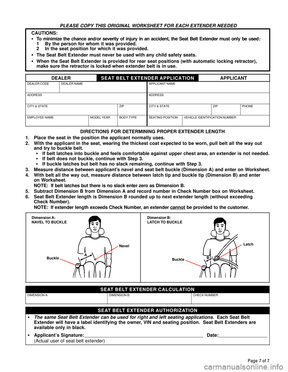 TOYOTA CAMRY 2000  Service Repair Manual Page 7 of 7
PLEASE COPY THIS ORIGINAL WORKSHEET FOR EACH EXTENDER NEEDED
CAUTIONS:
�To minimize the chance and/or severity of injury in an accident, the Seat Belt Extender must only be used:
1  By the