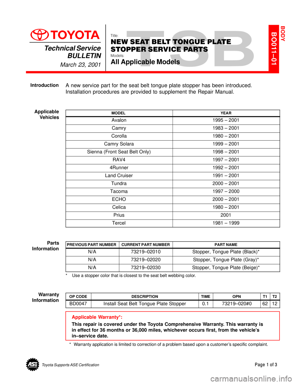 TOYOTA CAMRY 2000  Service Repair Manual Toyota Supports ASE CertificationPage 1 of 3
BO011±01
Title:
NEW SEAT BELT TONGUE PLATE
STOPPER SERVICE PARTS
Models:
All Applicable Models
Technical Service
BULLETIN
March 23, 2001
  
A new service 