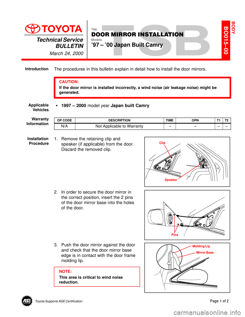 TOYOTA CAMRY 2000  Service Repair Manual Toyota Supports ASE CertificationPage 1 of 2
BO015±00
Title:
DOOR MIRROR INSTALLATION
Models:
97 ± 00 Japan Built Camry
Technical Service
BULLETIN
March 24, 2000
  
The procedures in this bulletin