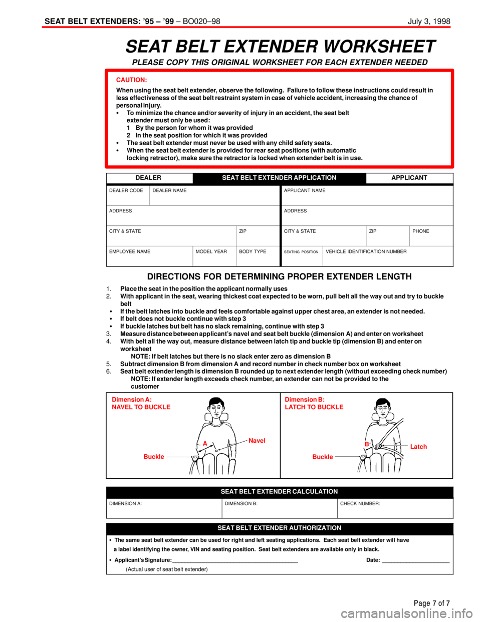 TOYOTA CAMRY 2000 Service Repair Manual SEAT BELT EXTENDERS: 95 ± 99 ± BO020±98 July 3, 1998
Page 7 of 7
SEAT BELT EXTENDER WORKSHEET
PLEASE COPY THIS ORIGINAL WORKSHEET FOR EACH EXTENDER NEEDED
CAUTION:
When using the seat belt extend TOYOTA CAMRY 2000 Service Repair Manual SEAT BELT EXTENDERS: 95 ± 99 ± BO020±98 July 3, 1998
Page 7 of 7
SEAT BELT EXTENDER WORKSHEET
PLEASE COPY THIS ORIGINAL WORKSHEET FOR EACH EXTENDER NEEDED
CAUTION:
When using the seat belt extend