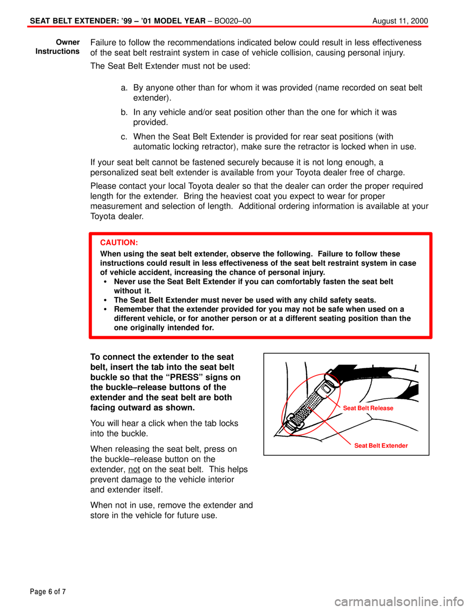 TOYOTA CAMRY 2000  Service Repair Manual SEAT BELT EXTENDER: 99 ± 01 MODEL YEAR ± BO020±00 August 11, 2000
Page 6 of 7
Failure to follow the recommendations indicated below could result in less effectiveness
of the seat belt restraint s