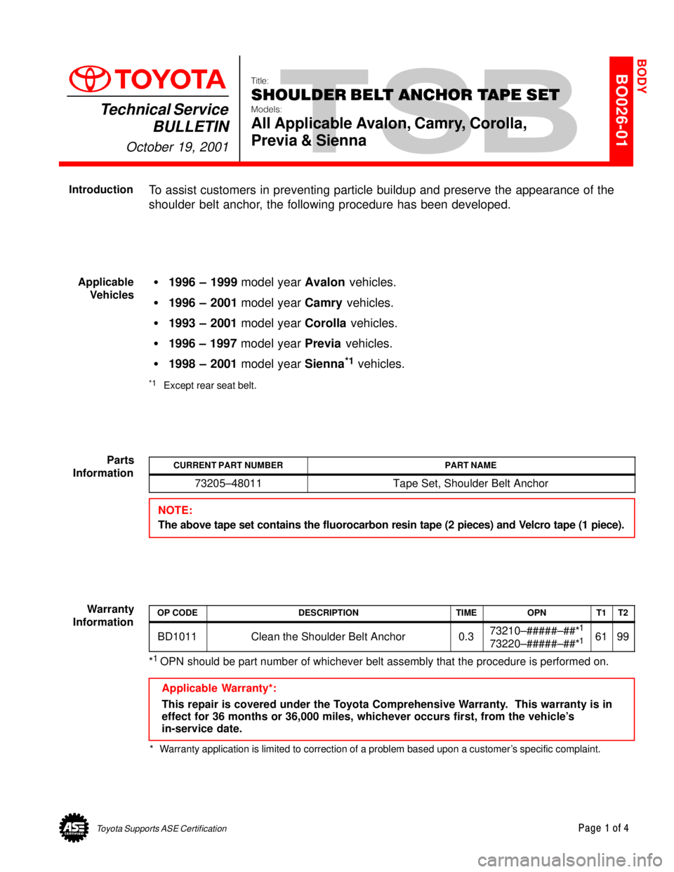 TOYOTA CAMRY 2000  Service Repair Manual Toyota Supports ASE CertificationPage 1 of 4
BO026-01Title:
SHOULDER BELT ANCHOR TAPE SET
Models:
All Applicable Avalon, Camry, Corolla, 
Previa & Sienna
Technical Service
BULLETIN
October 19, 2001
  