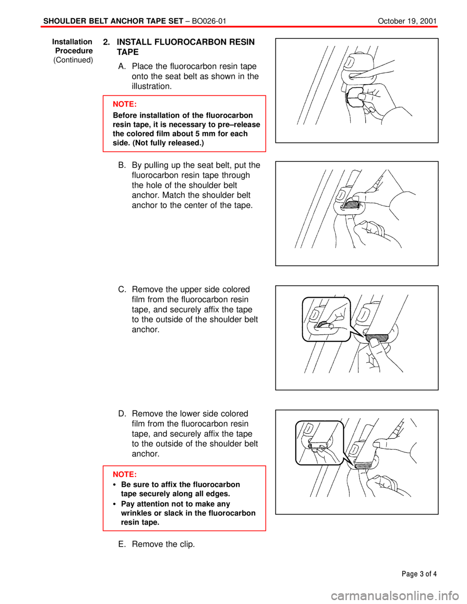 TOYOTA CAMRY 2000  Service Repair Manual October 19, 2001SHOULDER BELT ANCHOR TAPE SET ± BO026-01
Page 3 of 4
2. INSTALL FLUOROCARBON RESIN
TAPE
A. Place the fluorocarbon resin tape
onto the seat belt as shown in the
illustration.
NOTE:
Bef