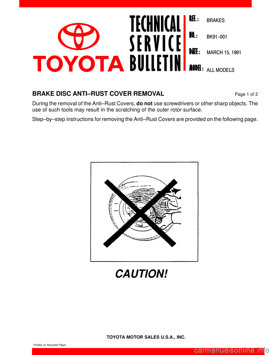 TOYOTA CAMRY 2000  Service Repair Manual BRAKES
BK91-001
MARCH 15, 1991
ALL MODELS
Printed on Recycled Paper.
TOYOTA MOTOR SALES U.S.A., INC.
BRAKE DISC ANTI±RUST COVER REMOVALPage 1 of 2
During the removal of the Anti±Rust Covers, do not 