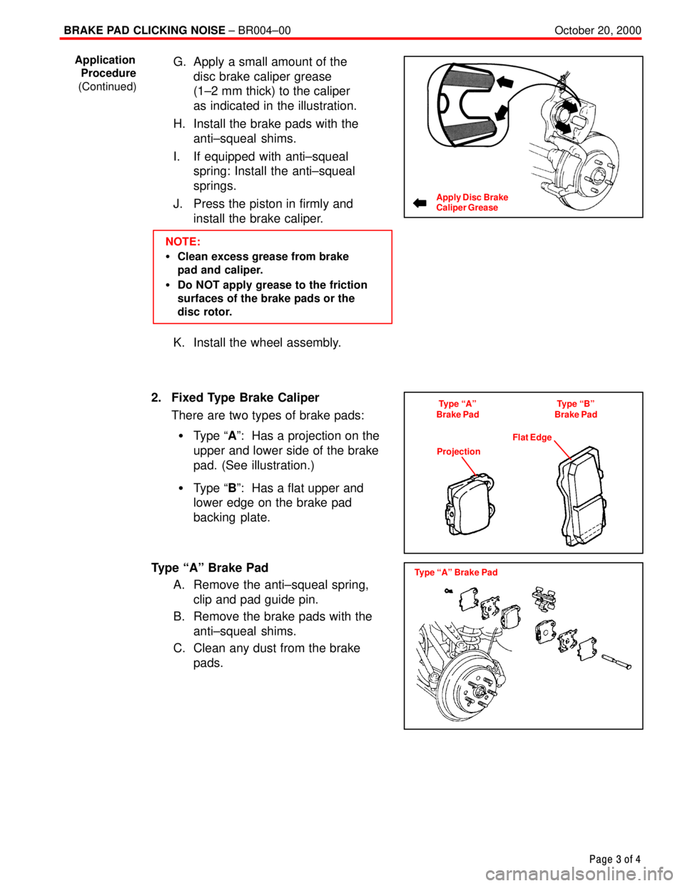 TOYOTA CAMRY 2000 Service Repair Manual BRAKE PAD CLICKING NOISE ± BR004±00 October 20, 2000
Page 3 of 4
G. Apply a small amount of the
disc brake caliper grease
(1±2 mm thick) to the caliper
as indicated in the illustration.
H. Instal TOYOTA CAMRY 2000 Service Repair Manual BRAKE PAD CLICKING NOISE ± BR004±00 October 20, 2000
Page 3 of 4
G. Apply a small amount of the
disc brake caliper grease
(1±2 mm thick) to the caliper
as indicated in the illustration.
H. Instal