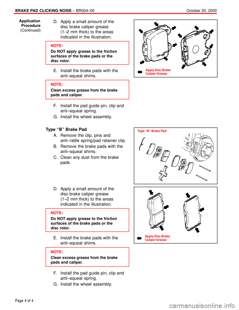 TOYOTA CAMRY 2000 Service Repair Manual BRAKE PAD CLICKING NOISE ± BR004±00 October 20, 2000
Page 4 of 4
D. Apply a small amount of the
disc brake caliper grease
(1±2 mm thick) to the areas
indicated in the illustration.
NOTE:
Do NOT a TOYOTA CAMRY 2000 Service Repair Manual BRAKE PAD CLICKING NOISE ± BR004±00 October 20, 2000
Page 4 of 4
D. Apply a small amount of the
disc brake caliper grease
(1±2 mm thick) to the areas
indicated in the illustration.
NOTE:
Do NOT a