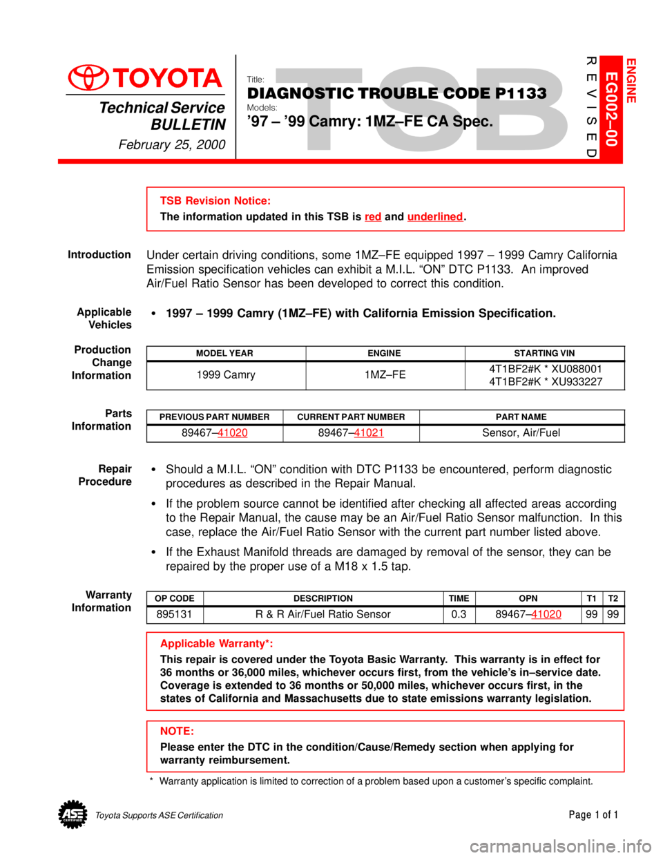 TOYOTA CAMRY 2000 Service Repair Manual Toyota Supports ASE CertificationPage 1 of 1
EG002±00
Title:
DIAGNOSTIC TROUBLE CODE P1133
Models:
97 ± 99 Camry: 1MZ±FE CA Spec.
Technical Service
BULLETIN
February 25, 2000
TSB Revision Noti TOYOTA CAMRY 2000 Service Repair Manual Toyota Supports ASE CertificationPage 1 of 1
EG002±00
Title:
DIAGNOSTIC TROUBLE CODE P1133
Models:
97 ± 99 Camry: 1MZ±FE CA Spec.
Technical Service
BULLETIN
February 25, 2000
TSB Revision Noti