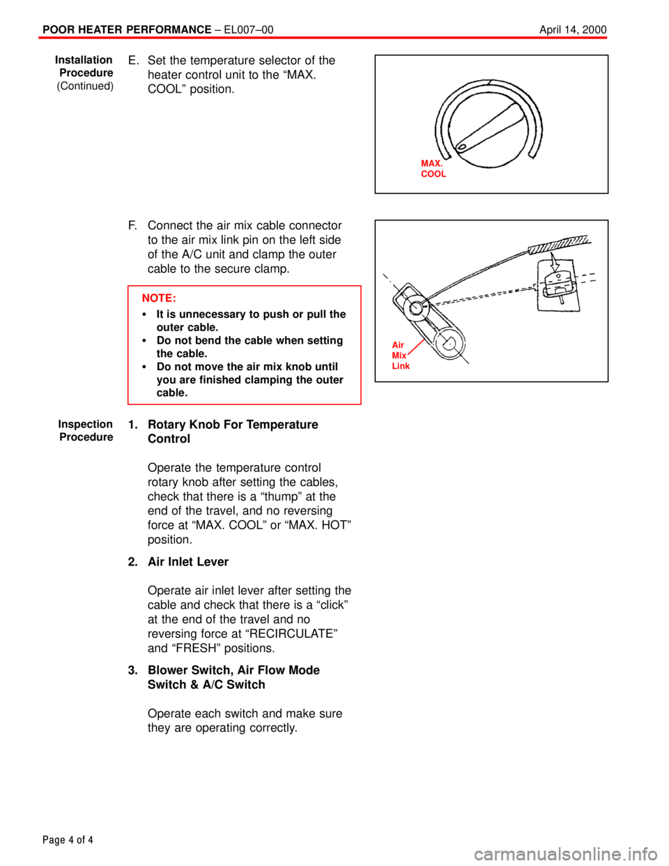 TOYOTA CAMRY 2000 Service Repair Manual POOR HEATER PERFORMANCE ± EL007±00 April 14, 2000
Page 4 of 4
E. Set the temperature selector of the
heater control unit to the ªMAX.
COOLº position.
F. Connect the air mix cable connector
to the TOYOTA CAMRY 2000 Service Repair Manual POOR HEATER PERFORMANCE ± EL007±00 April 14, 2000
Page 4 of 4
E. Set the temperature selector of the
heater control unit to the ªMAX.
COOLº position.
F. Connect the air mix cable connector
to the