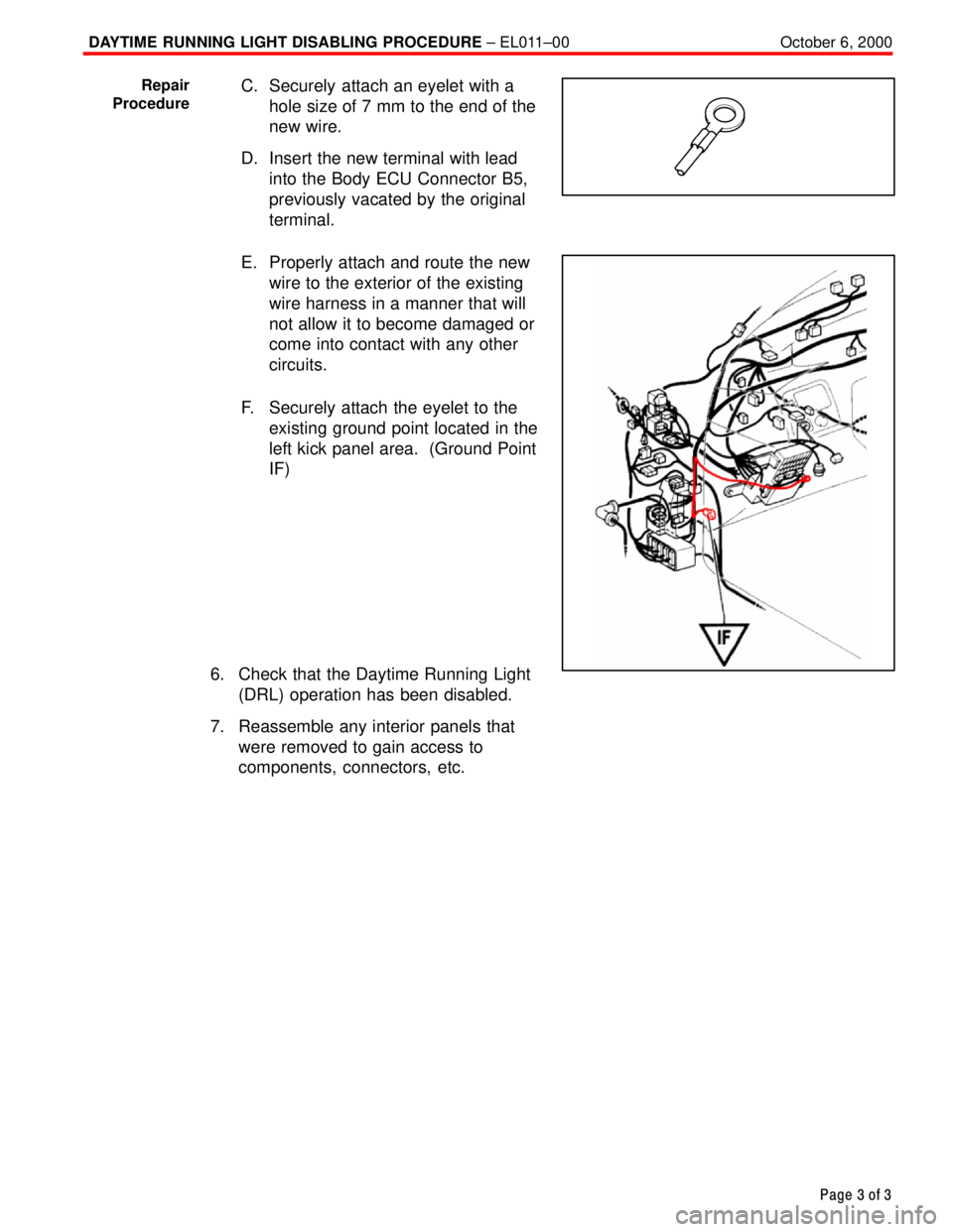 TOYOTA CAMRY 2000  Service Repair Manual DAYTIME RUNNING LIGHT DISABLING PROCEDURE ± EL011±00 October 6, 2000
Page 3 of 3
C. Securely attach an eyelet with a
hole size of 7 mm to the end of the
new wire.
D. Insert the new terminal with lea