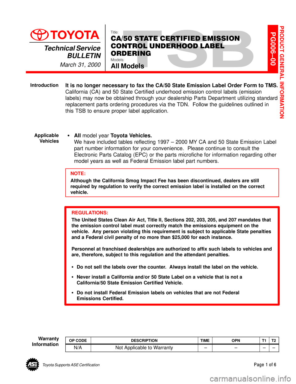 TOYOTA CAMRY 2000  Service Repair Manual Toyota Supports ASE CertificationPage 1 of 6
PG006±00Title:
CA/50 STATE CERTIFIED EMISSION
CONTROL UNDERHOOD LABEL
ORDERING
Models:
All Models
Technical Service
BULLETIN
March 31, 2000
  
It is no lo