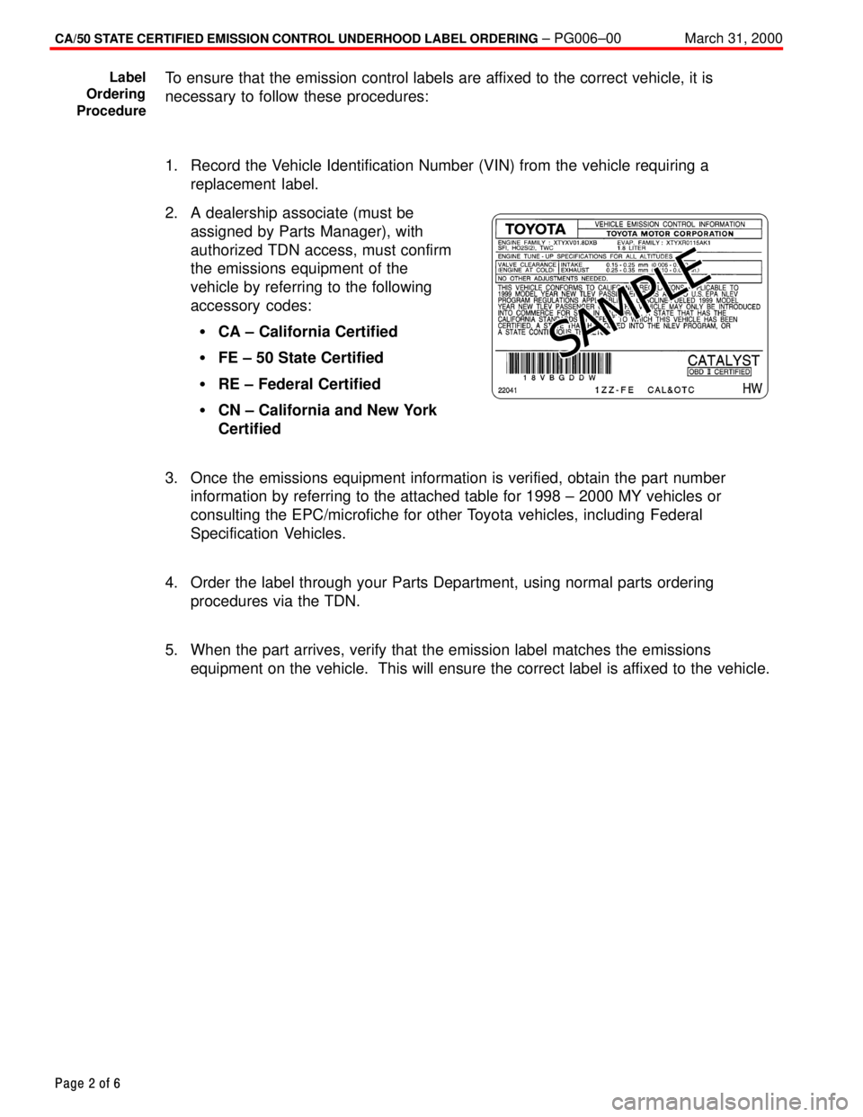 TOYOTA CAMRY 2000  Service Repair Manual CA/50 STATE CERTIFIED EMISSION CONTROL UNDERHOOD LABEL ORDERING ± PG006±00 March 31, 2000
Page 2 of 6
To ensure that the emission control labels are affixed to the correct vehicle, it is
necessary t