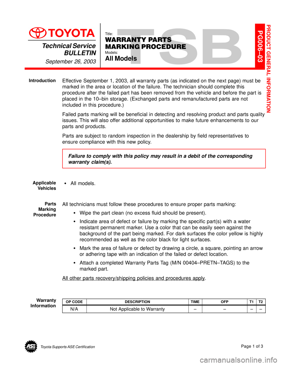 TOYOTA CAMRY 2000  Service Repair Manual Toyota Supports ASE CertificationPage 1 of 3
PG006±03
Title:
WARRANTY PARTS 
MARKING PROCEDURE
Models:
All Models
Technical Service
BULLETIN
September 26, 2003
Effective September 1, 2003, all warran