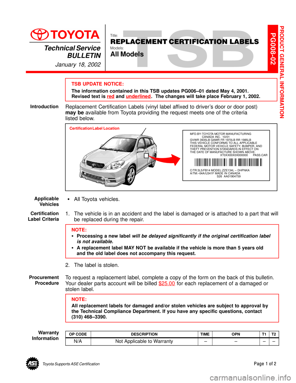 TOYOTA CAMRY 2000  Service Repair Manual Toyota Supports ASE CertificationPage 1 of 2
PG008-02Title:
REPLACEMENT CERTIFICATION LABELS
Models:
All Models
Technical Service
BULLETIN
January 18, 2002
  
TSB UPDATE NOTICE:
The information contai