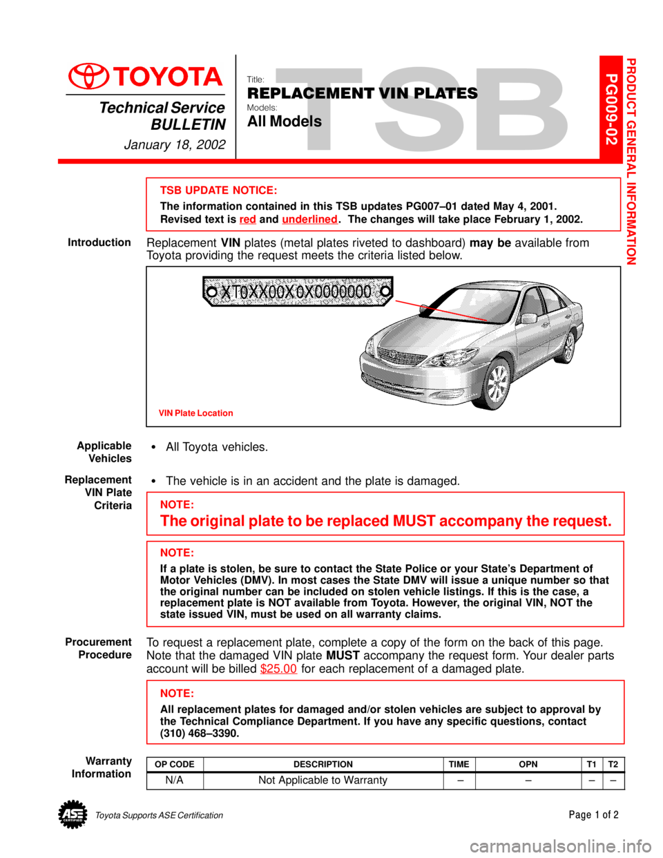 TOYOTA CAMRY 2000  Service Repair Manual Toyota Supports ASE CertificationPage 1 of 2
PG009-02Title:
REPLACEMENT VIN PLATES
Models:
All Models
Technical Service
BULLETIN
January 18, 2002
  
TSB UPDATE NOTICE:
The information contained in thi