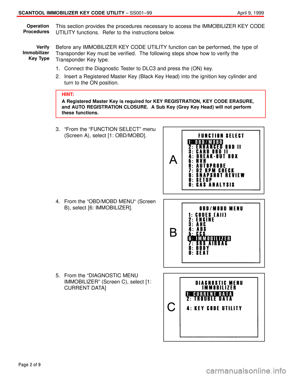 TOYOTA CAMRY 2000  Service Repair Manual SCANTOOL IMMOBILIZER KEY CODE UTILITY ± SS001±99 April 9, 1999
Page 2 of 9
This section provides the procedures necessary to access the IMMOBILIZER KEY CODE
UTILITY functions.  Refer to the instruct
