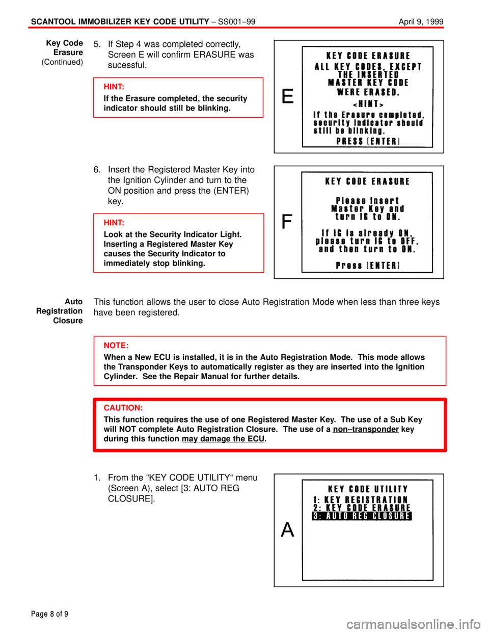 TOYOTA CAMRY 2000  Service Repair Manual SCANTOOL IMMOBILIZER KEY CODE UTILITY ± SS001±99 April 9, 1999
Page 8 of 9
5. If Step 4 was completed correctly,
Screen E will confirm ERASURE was
sucessful.
HINT:
If the Erasure completed, the secu