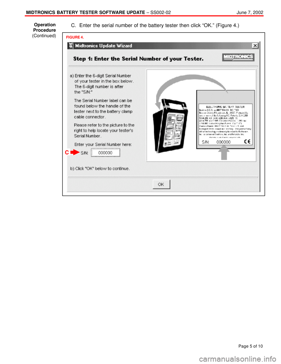 TOYOTA CAMRY 2000  Service Repair Manual MIDTRONICS  BATTERY TESTER SOFTWARE UPDATE ± SS002-02June 7, 2002
Page 5 of 10
C. Enter the serial number of the battery tester then click ªOK.º (Figure 4.)
FIGURE 4.
C
Operation
Procedure
(Continu
