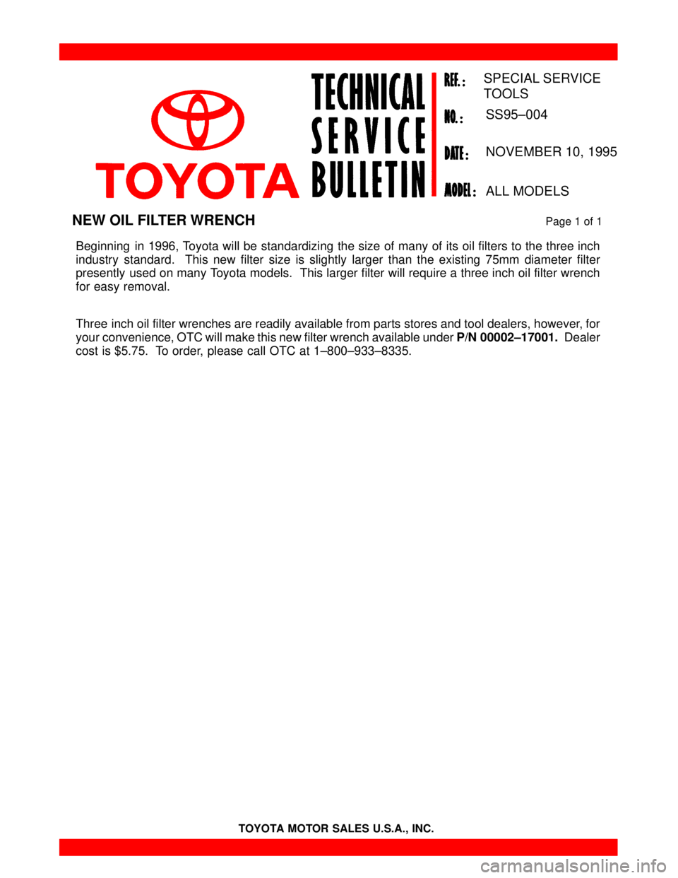 TOYOTA CAMRY 2000  Service Repair Manual TOYOTA MOTOR SALES U.S.A., INC.
Beginning  in 1996, Toyota will be standardizing the size of many of its oil filters to the three inch
industry standard.  This new filter size is slightly larger than 