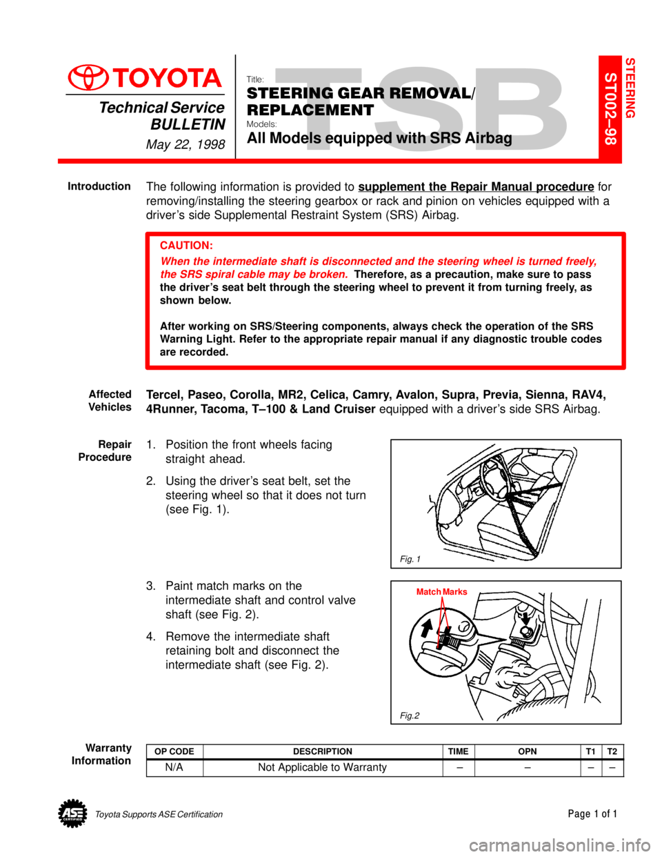 TOYOTA CAMRY 2000  Service Repair Manual Toyota Supports ASE CertificationPage 1 of 1
ST002±98Title:
STEERING GEAR REMOVAL/
REPLACEMENT
Models:
All Models equipped with SRS Airbag
Technical Service
BULLETIN
May 22, 1998
  
The following inf