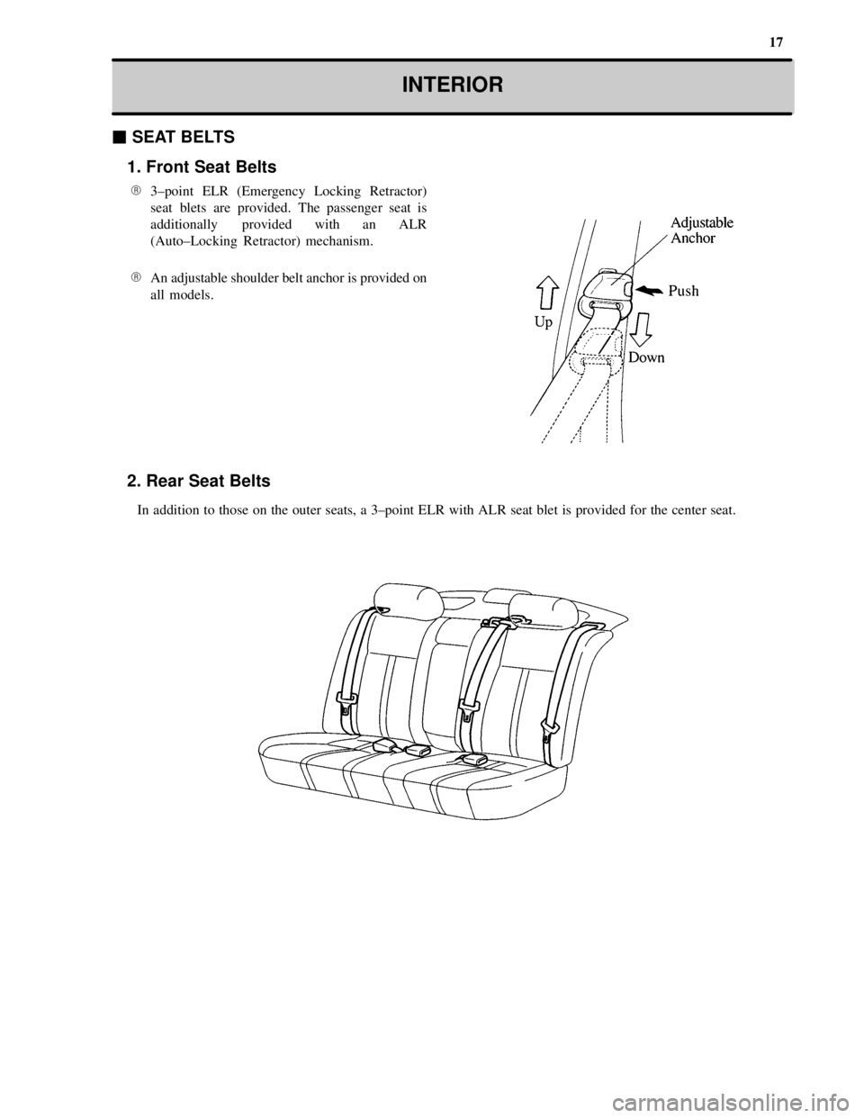 TOYOTA CAMRY 2000  Service Repair Manual 17
INTERIOR
 SEAT BELTS
1. Front Seat Belts
3±point ELR (Emergency Locking Retractor)
seat blets are provided. The passenger seat is
additionally  provided with an ALR
(Auto±Locking  Retractor) me