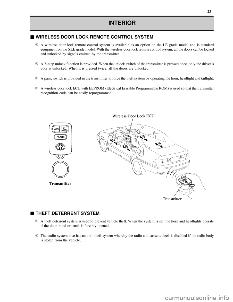 TOYOTA CAMRY 2000  Service Repair Manual 23
INTERIOR
 WIRELESS DOOR LOCK REMOTE CONTROL SYSTEM
A wireless door lock remote control system is available as an option on the LE grade model and is standard
equipment  on the XLE grade model. Wi