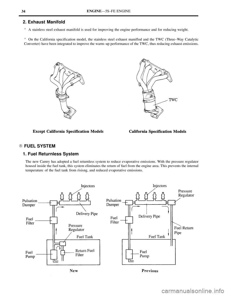 TOYOTA CAMRY 2000  Service Repair Manual 34ENGINEÐ5S±FE ENGINE
2. Exhaust Manifold
A stainless steel exhaust manifold is used for improving the engine performance and for reducing weight.
On the California specification model, the stainl