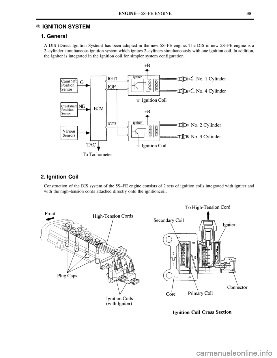 TOYOTA CAMRY 2000  Service Repair Manual 35 ENGINEÐ5S±FE ENGINE
 IGNITION SYSTEM
1. General
A DIS (Direct Ignition System) has been adopted in the new 5S±FE engine. The DIS in new 5S±FE engine is a
2±cylinder  simultaneous ignition sys