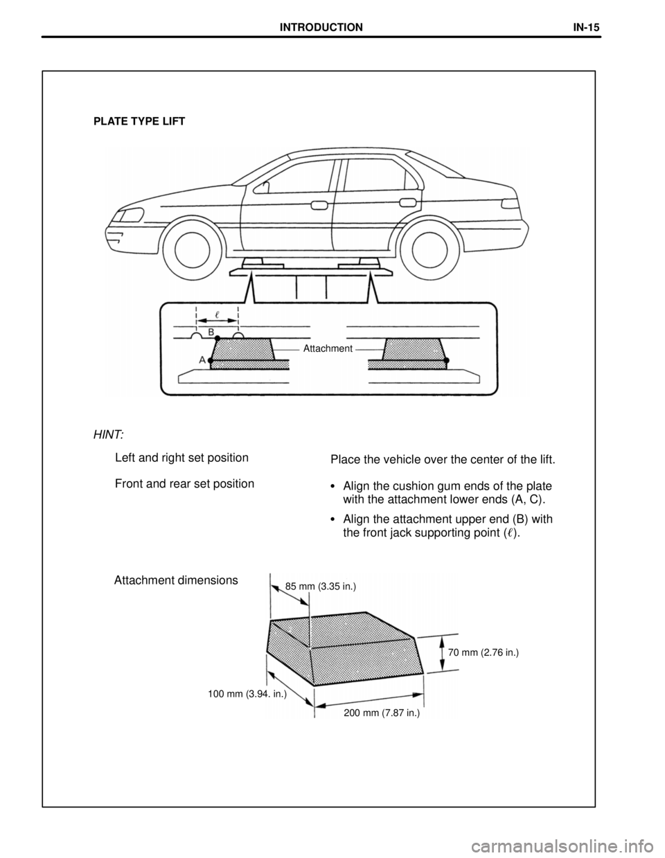 TOYOTA CAMRY 2000  Service Repair Manual 200 mm (7.87 in.) 100 mm (3.94. in.)70 mm (2.76 in.) 85 mm (3.35 in.)
Attachment dimensionsAlign the cushion gum ends of the plate
with the attachment lower ends (A, C).
Align the attachment upper e