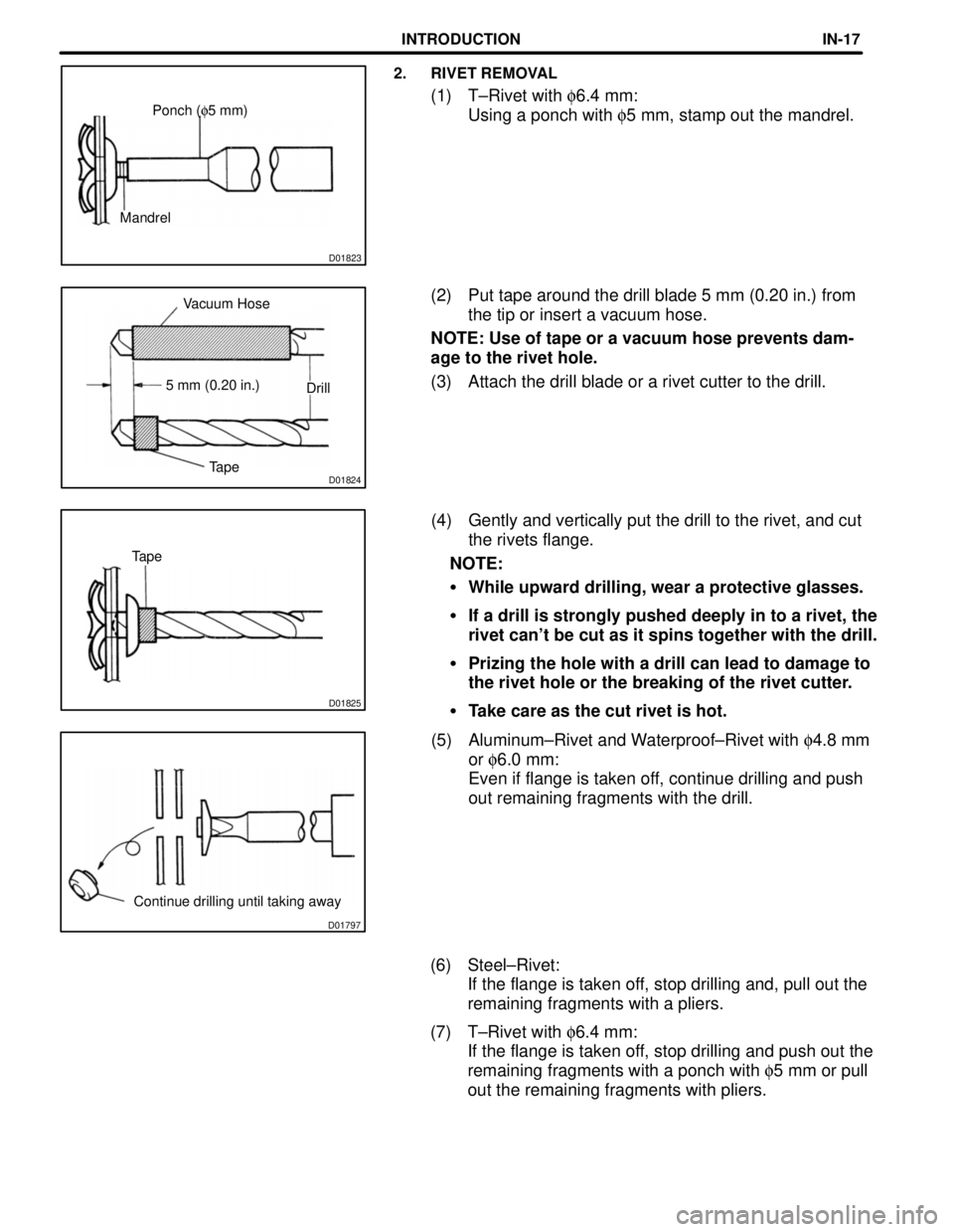 TOYOTA CAMRY 2000  Service Repair Manual D01797
Continue drilling until taking away
D01825
Tape
D01824TapeDrill 5 mm (0.20 in.)Vacuum Hose
D01823
MandrelPonch (f5 mm)
2. RIVET REMOVAL
(1) T±Rivet with f6.4 mm: 
Using a ponch with f5 mm, sta