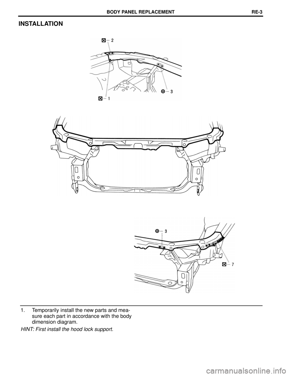 TOYOTA CAMRY 2000  Service Repair Manual INSTALLATION
1. Temporarily install the new parts and mea-
sure each part in accordance with the body
dimension diagram.
HINT: First install the hood lock support.
BODY PANEL REPLACEMENTRE-3 