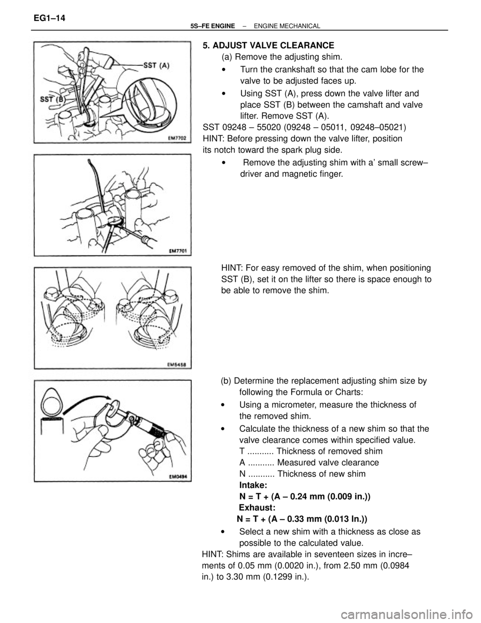 TOYOTA CAMRY 2000  Service Manual PDF (b) Determine the replacement adjusting shim size by
following the Formula or Charts:
wUsing a micrometer, measure the thickness of
the removed shim.
wCalculate the thickness of a new shim so that the