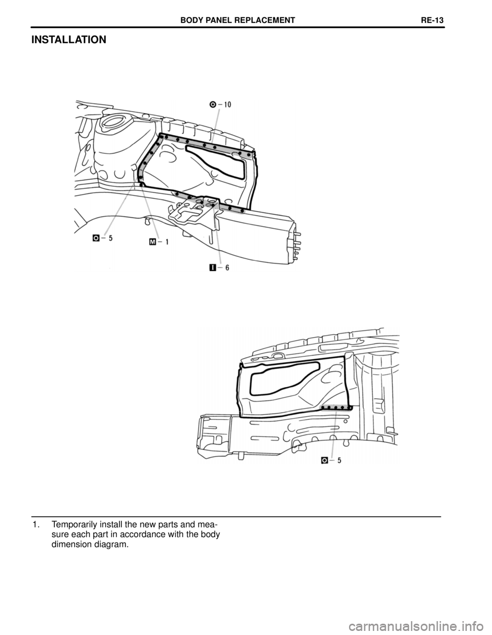 TOYOTA CAMRY 2000  Service Repair Manual INSTALLATION
1. Temporarily install the new parts and mea-
sure each part in accordance with the body
dimension diagram.
BODY PANEL REPLACEMENTRE-13 