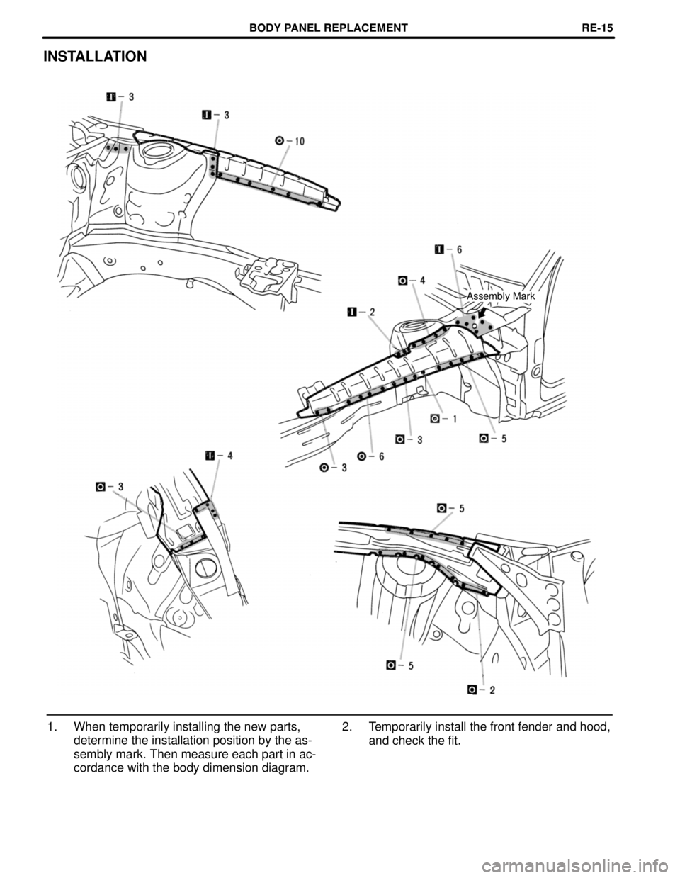 TOYOTA CAMRY 2000  Service Repair Manual INSTALLATION
Assembly Mark
1. When temporarily installing the new parts,
determine the installation position by the as-
sembly mark. Then measure each part in ac-
cordance with the body dimension diag