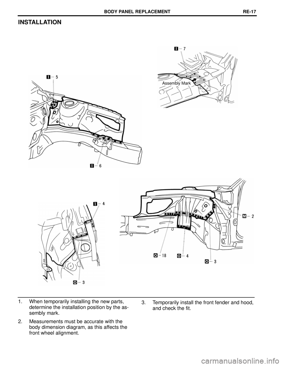 TOYOTA CAMRY 2000  Service Repair Manual INSTALLATION
Assembly Mark
1. When temporarily installing the new parts,
determine the installation position by the as-
sembly mark.
2. Measurements must be accurate with the
body dimension diagram, a