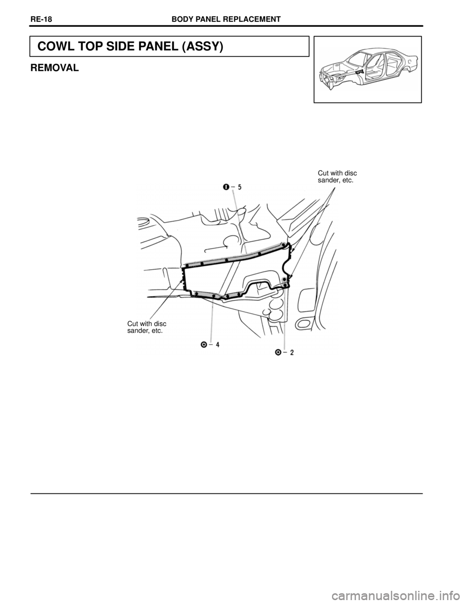 TOYOTA CAMRY 2000  Service Repair Manual COWL TOP SIDE PANEL (ASSY)
REMOVAL
Cut with disc
sander, etc.
Cut with disc
sander, etc.
BODY PANEL REPLACEMENTRE-18 