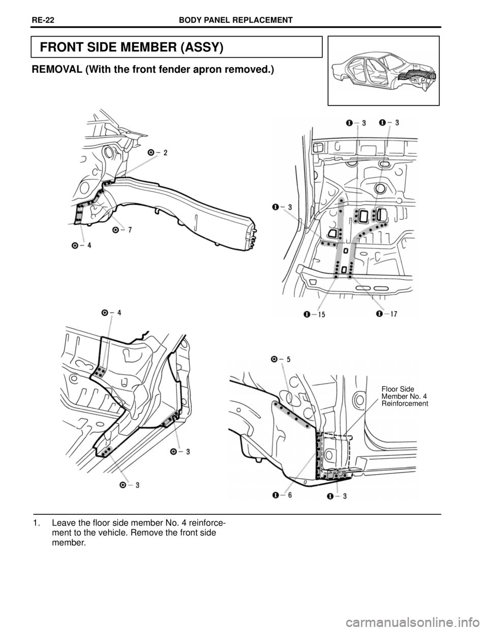 TOYOTA CAMRY 2000  Service Repair Manual FRONT SIDE MEMBER (ASSY)
REMOVAL (With the front fender apron removed.)
Floor Side
Member No. 4
Reinforcement
1. Leave the floor side member No. 4 reinforce-
ment to the vehicle. Remove the front side