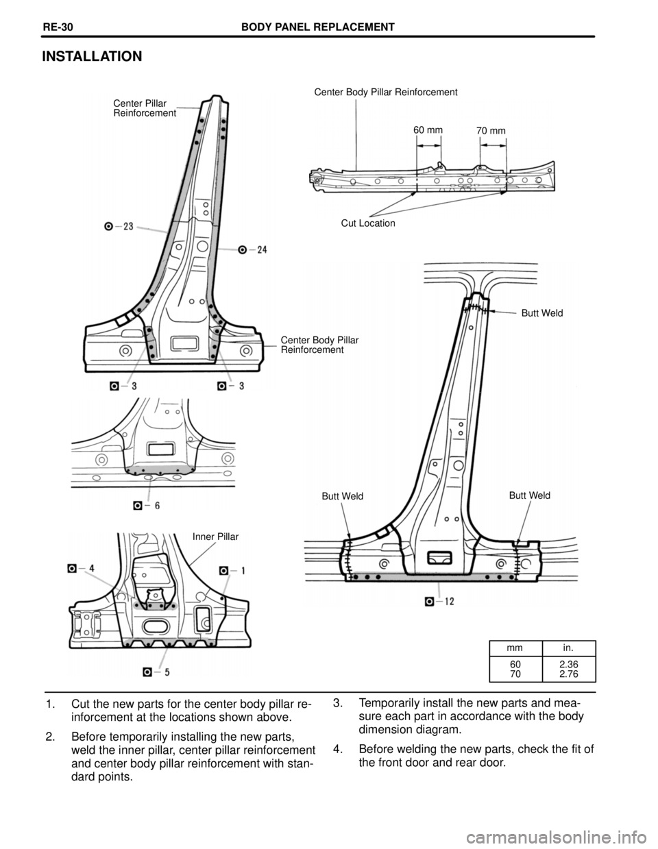 TOYOTA CAMRY 2000  Service Repair Manual mm in.
60
702.36
2.76
INSTALLATION
Center Body Pillar Reinforcement
Center Pillar
Reinforcement
60 mm
70 mm
Cut Location
Butt Weld
Center Body Pillar
Reinforcement
Butt Weld
Butt Weld
Inner Pillar
1. 