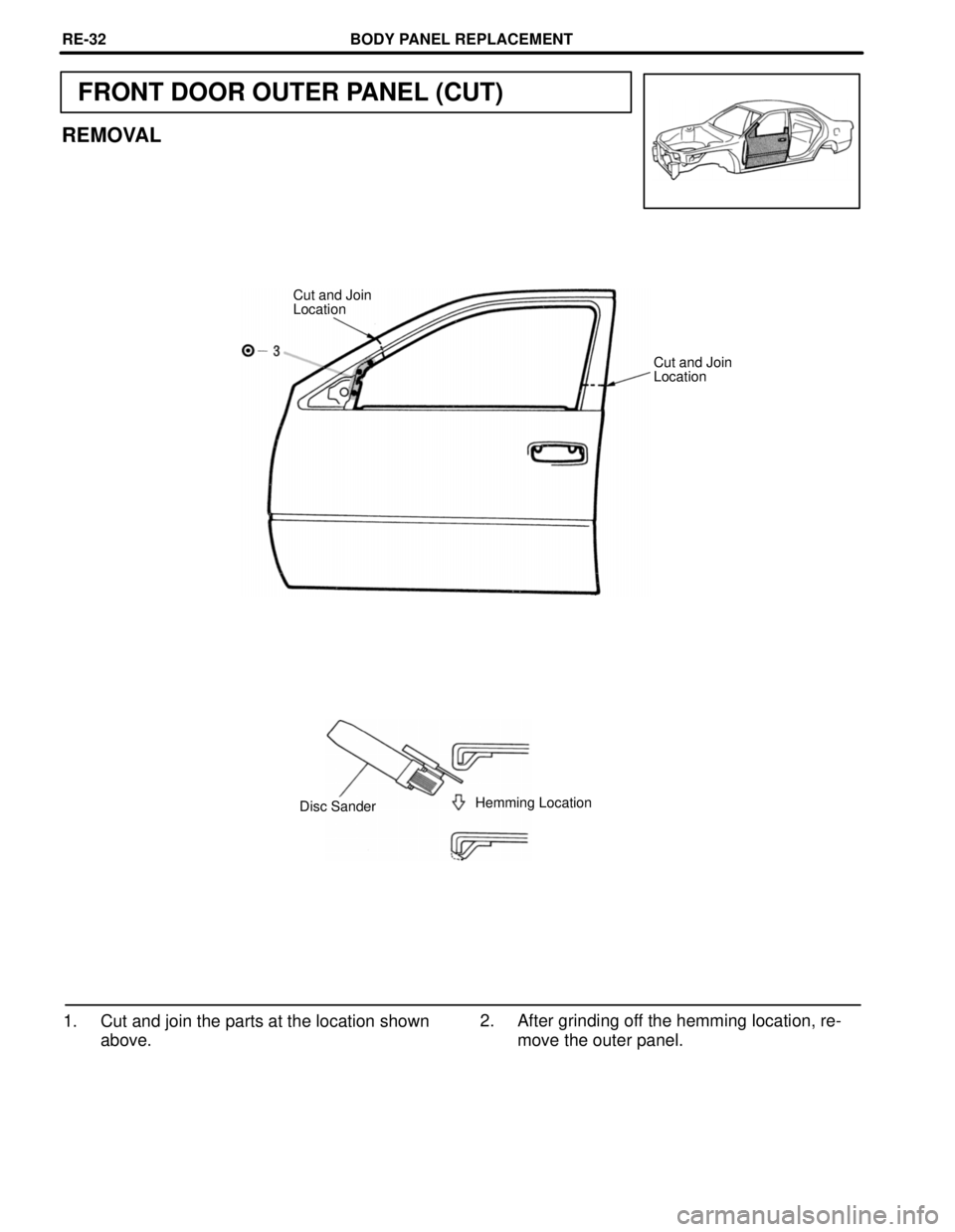 TOYOTA CAMRY 2000  Service Repair Manual FRONT DOOR OUTER PANEL (CUT)
REMOVAL
Cut and Join
Location
Cut and Join
Location
Hemming Location
Disc Sander
2. After grinding off the hemming location, re-
move the outer panel. 1. Cut and join the 