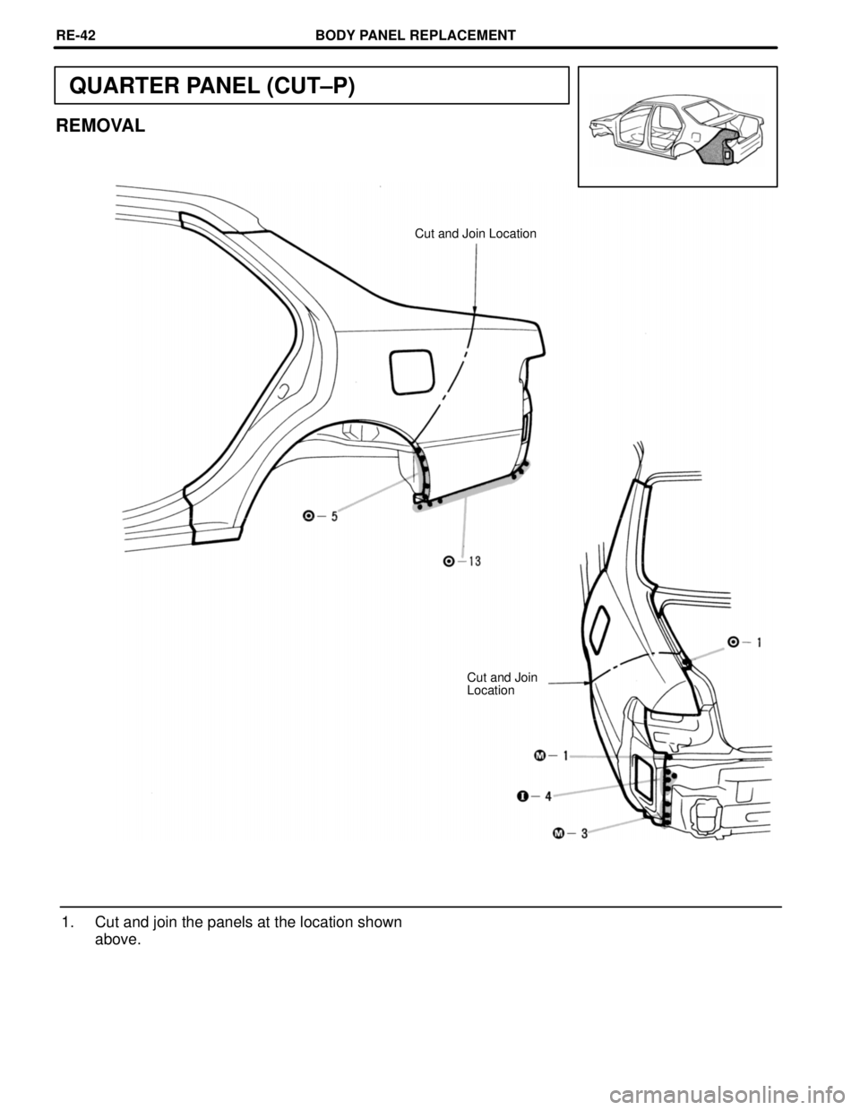 TOYOTA CAMRY 2000  Service Repair Manual QUARTER PANEL (CUT±P)
REMOVAL
Cut and Join Location
Cut and Join
Location
1. Cut and join the panels at the location shown
above.
BODY PANEL REPLACEMENTRE-42 