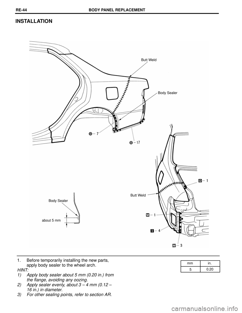 TOYOTA CAMRY 2000  Service Repair Manual mm in.
50.20
INSTALLATION
Butt Weld
Body Sealer
Butt Weld
Body Sealer
about 5 mm
1. Before temporarily installing the new parts,
apply body sealer to the wheel arch.
HINT:
1) Apply body sealer about 5