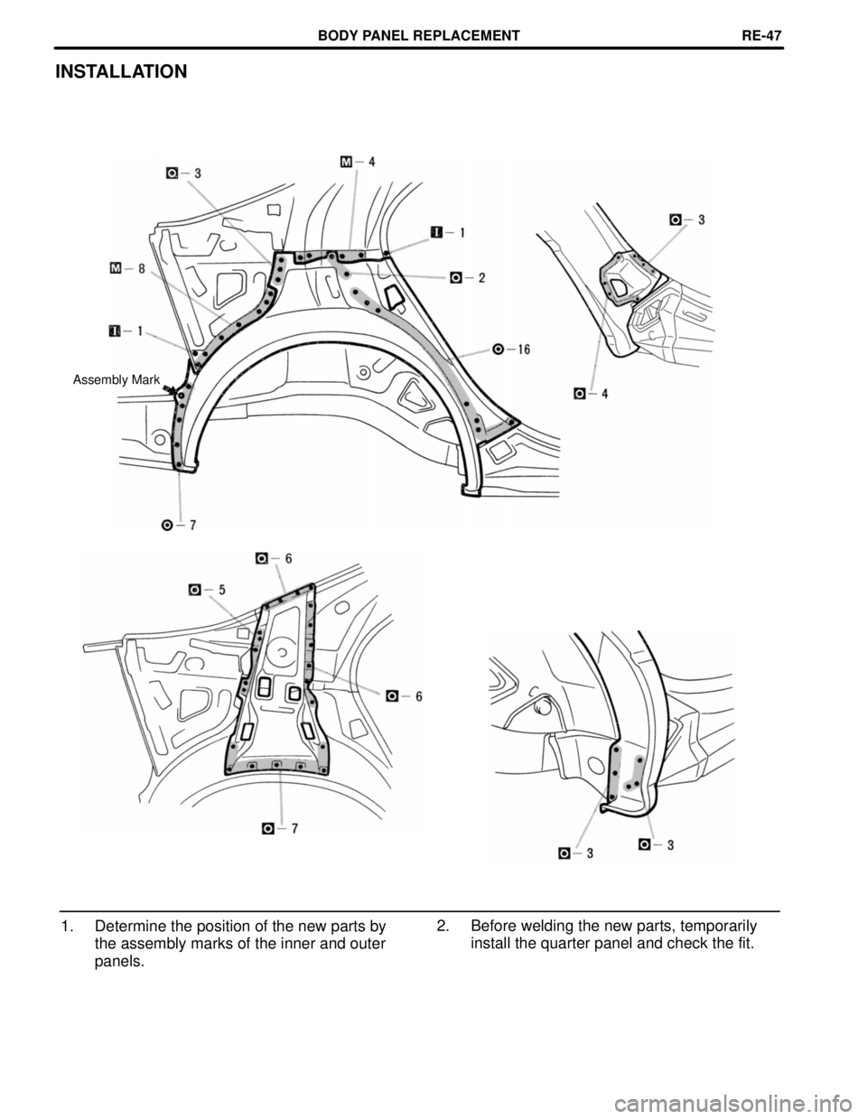 TOYOTA CAMRY 2000  Service Repair Manual INSTALLATION
Assembly Mark
2. Before welding the new parts, temporarily
install the quarter panel and check the fit. 1. Determine the position of the new parts by
the assembly marks of the inner and o