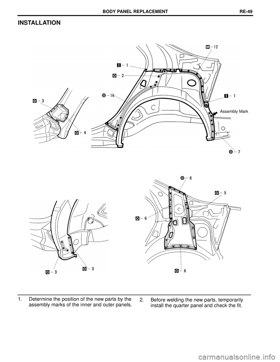 TOYOTA CAMRY 2000  Service Repair Manual INSTALLATION
Assembly Mark
1. Determine the position of the new parts by the
assembly marks of the inner and outer panels.2. Before welding the new parts, temporarily
install the quarter panel and che