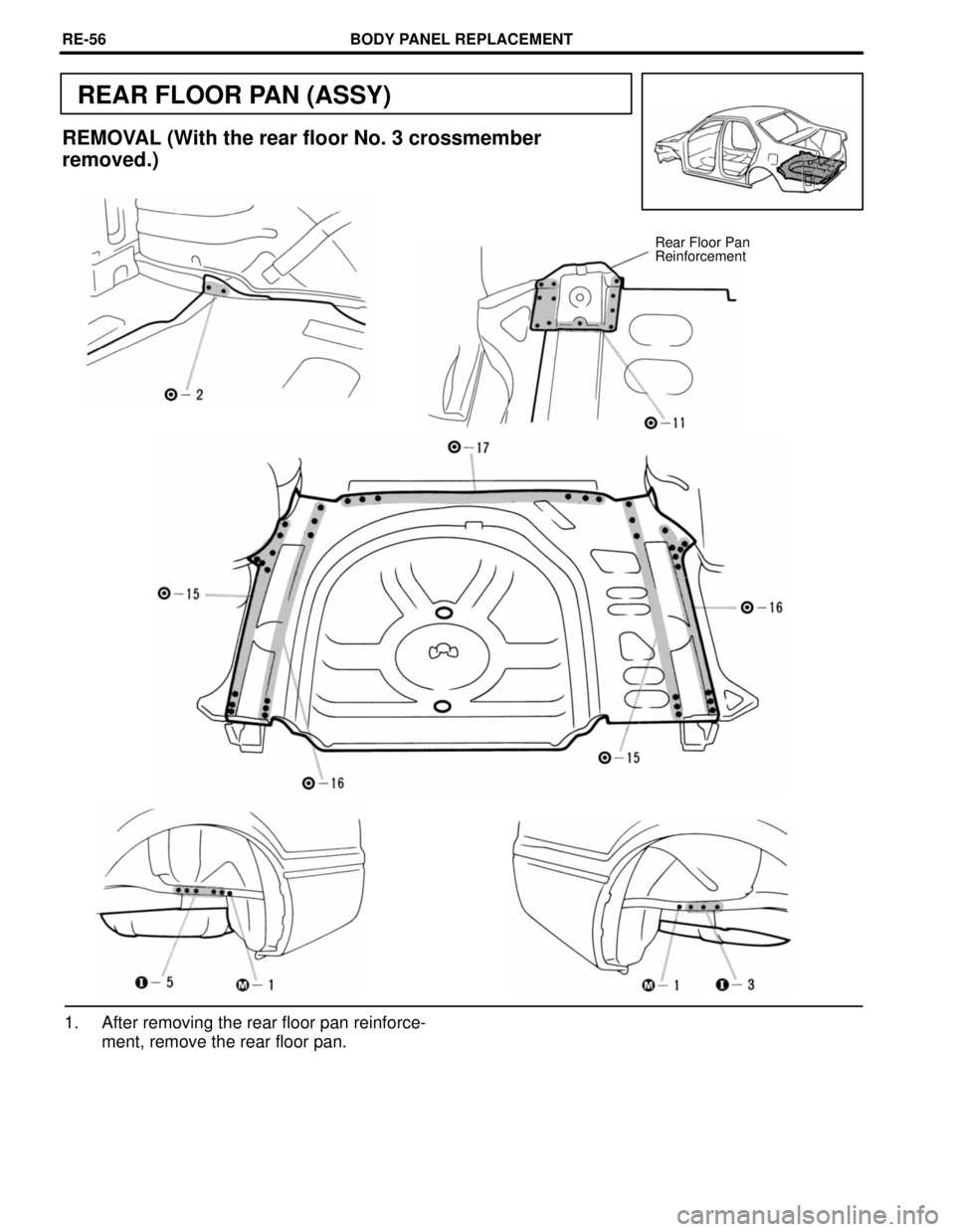 TOYOTA CAMRY 2000  Service Repair Manual REAR FLOOR PAN (ASSY)
REMOVAL (With the rear floor No. 3 crossmember
removed.)
Rear Floor Pan
Reinforcement
1. After removing the rear floor pan reinforce-
ment, remove the rear floor pan.
BODY PANEL 