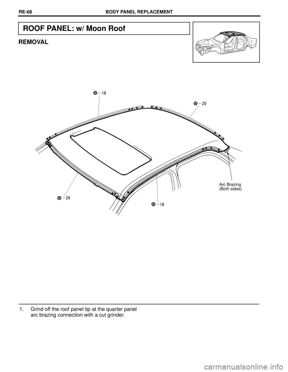TOYOTA CAMRY 2000  Service Repair Manual ROOF PANEL: w/ Moon Roof
REMOVAL
Arc Brazing
(Both sides)
1. Grind off the roof panel tip at the quarter panel
arc brazing connection with a cut grinder.
BODY PANEL REPLACEMENTRE-68 