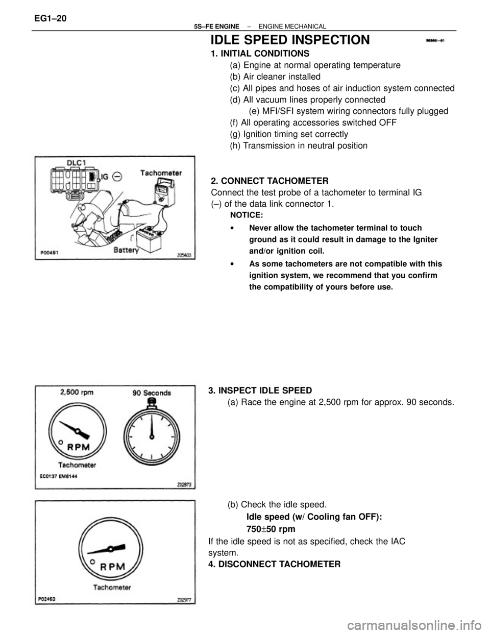 TOYOTA CAMRY 2000  Service Manual PDF IDLE SPEED INSPECTION
1. INITIAL CONDITIONS
(a) Engine at normal operating temperature
(b) Air cleaner installed
(c) All pipes and hoses of air induction system connected
(d) All vacuum lines properly