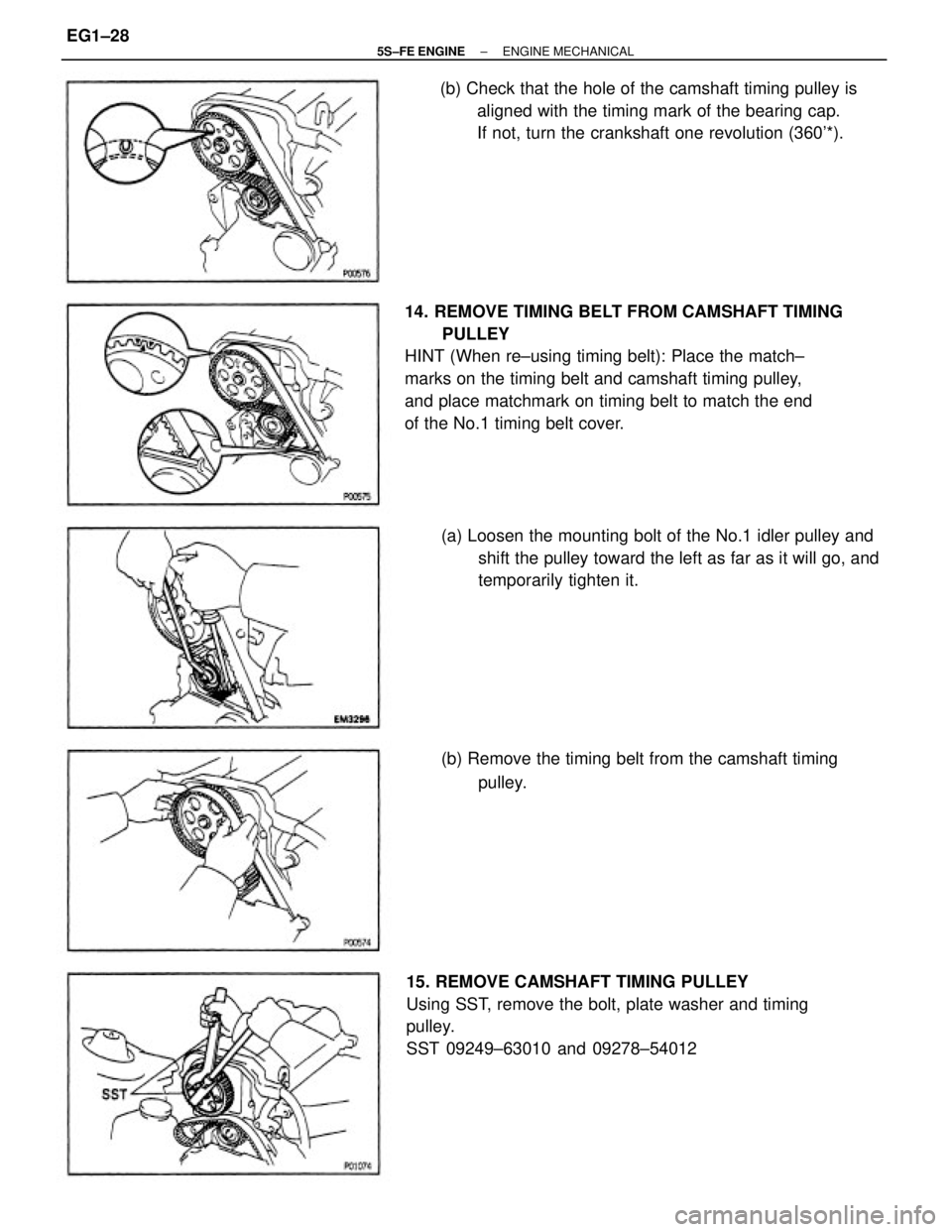 TOYOTA CAMRY 2000 Service Manual PDF 14. REMOVE TIMING BELT FROM CAMSHAFT TIMING
PULLEY
HINT (When re±using timing belt): Place the match±
marks on the timing belt and camshaft timing pulley,
and place matchmark on timing belt to match TOYOTA CAMRY 2000 Service Manual PDF 14. REMOVE TIMING BELT FROM CAMSHAFT TIMING
PULLEY
HINT (When re±using timing belt): Place the match±
marks on the timing belt and camshaft timing pulley,
and place matchmark on timing belt to match