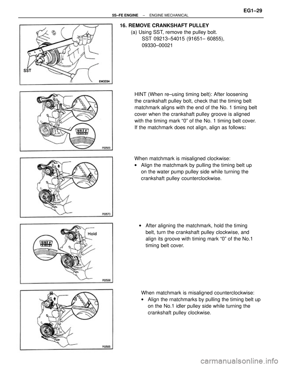 TOYOTA CAMRY 2000  Service Repair Manual HINT (When re±using timing belt): After loosening
the crankshaft pulley bolt, check that the timing belt
matchmark aligns with the end of the No. 1 timing belt
cover when the crankshaft pulley groove