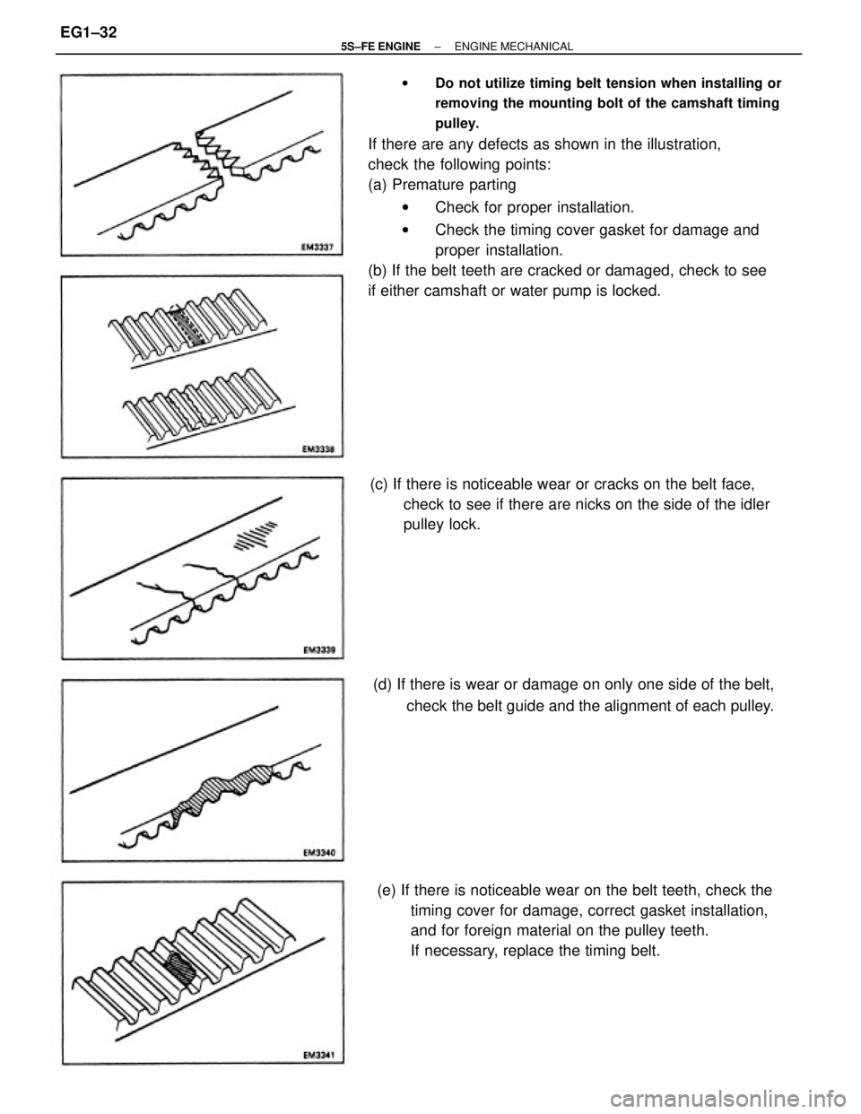 TOYOTA CAMRY 2000  Service Manual Online wDo not utilize timing belt tension when installing or
removing the mounting bolt of the camshaft timing
pulley.
If there are any defects as shown in the illustration,
check the following points:
(a) 